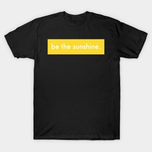 Be the sunshine T-Shirt